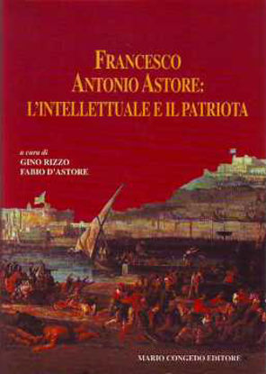 Immagine di Francesco Antonio Astore: L`Intellettuale E Il Patriota